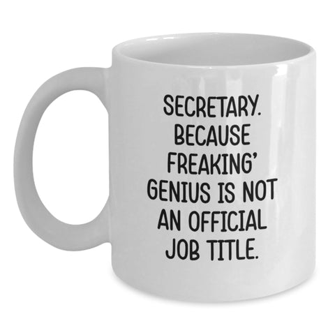 Image of Funny Secretary Gifts from Friends for Men and Women Graduation Unique Gifts, 'Secretary. Because Freaking' genius Is Not An Official Job Title.' White Coffee Mug - Main