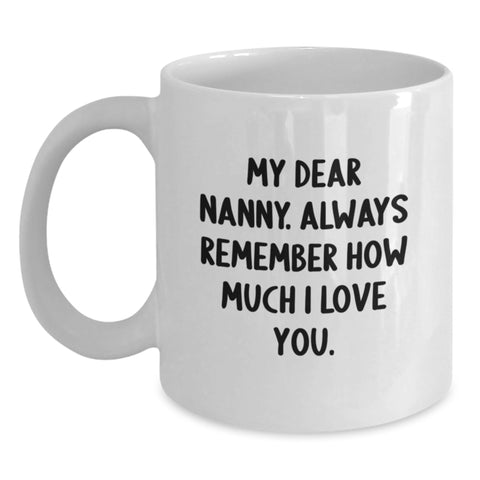 Image of Funny Nanny Gifts from Men to Nanny, My Dear Nanny. Always Remember How Much I Love You. - White Coffee Mug for Graduation - Main