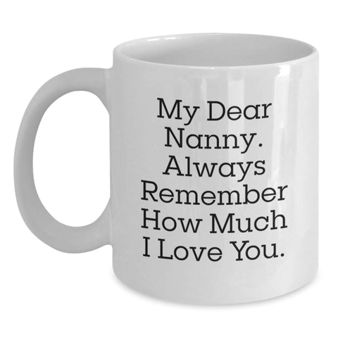 Image of Funny Graduation Nanny Gifts from Family to Nanny - My Dear Nanny, Always Remember How Much I Love You. - White Coffee Mug - Main