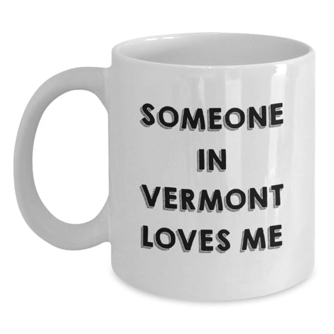 Image of Someone In Vermont Loves Me Funny White Coffee Mug Gifts from Friends and Family for Birthday - Main