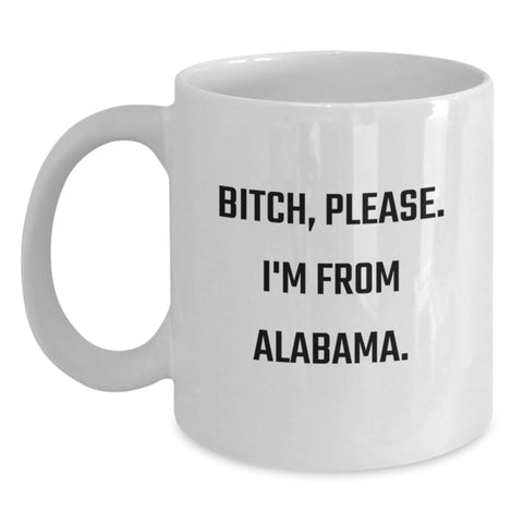 Image of Funny Alabama White Coffee Mug, Gifts from Friends for Birthday, 'B-tch, Please. I'm From Alabama.' - Main
