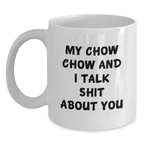 Image of Funny Chow Chow Dog Gifts from Friends to Family - My Chow Chow And I Talk Shit About You Quote on White Coffee Mug for Graduation - Main