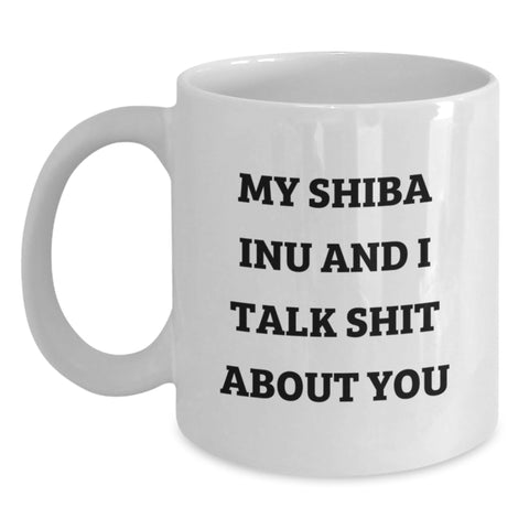 Image of Shiba Inu Dog Lovers Funny White Coffee Mug Gifts from Friends to Shiba Inu Dog Owners Graduation Unique Gifts, 'My Shiba Inu And I Talk Shit About You' - Main