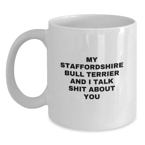 Image of Funny Staffordshire Bull Terrier Dog Gifts for Men from Friends - My Staff Talks Shit About You White Coffee Mug, 11oz or 15oz Capacity, Ceramic, Microwave & Dishwasher Safe for Graduation - Main