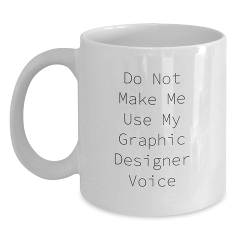 Image of Graphic Designer Humor Gifts from Family to Men - White Coffee Mug, Do Not Make Me Use My Graphic Designer Voice, Graduation Unique Gifts - Main