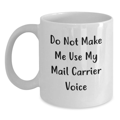 Image of Funny Mail Carrier Gifts from Friends for Birthday - Do Not Make Me Use My Mail Carrier Voice on White Coffee Mug - Main