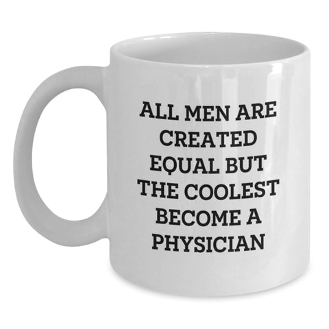Image of Funny Quote White Coffee Mug Gifts for Physicians from Friends and Family on Graduation Day, 'All Men Are Created Equal But The Coolest Become A Physician' - Main