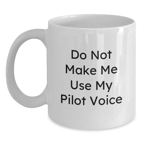 Image of Funny Pilot Gifts from Friends for Graduation, White Coffee Mug, 'Do Not Make Me Use My Pilot Voice' Quote, 11oz or 15oz Capacity, Ceramic, Microwave and Dishwasher Safe - Main