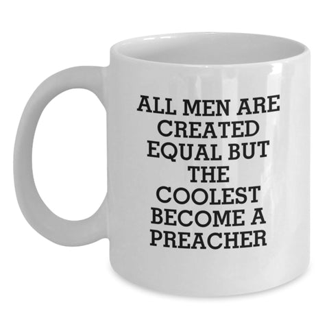 Image of Funny Preacher Gifts from Men, Women, Friends, or Family, Christmas Unique Preacher Mug for Preacher Lover, All Men Are Created Equal But The Coolest Become A Preacher - Main