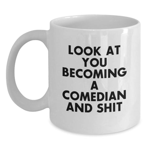 Image of Funny Comedian Gifts from Men, Unique Christmas Unique Gifts for Comedian Friends, White Coffee Mug with Inspirational Quote 'Look At You Becoming A Comedian And Shit' - Main