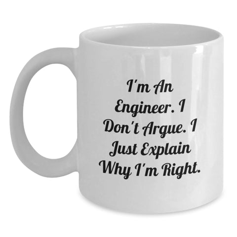 Image of Funny Engineer Gifts, Birthday Unique Gifts from Friends, White Coffee Mug for Men, 'I'm An Engineer. I Don't Argue. I Just Explain Why I'm Right.' - Main