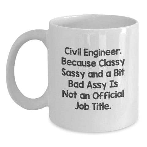 Image of Funny Civil Engineer Gifts for Men, White Coffee Mug with 'Civil Engineer. Because Classy Sassy And A Bit Fearlessy Is Not An Official Job Title.' Quote, Birthday Unique Gifts from Friends - Main
