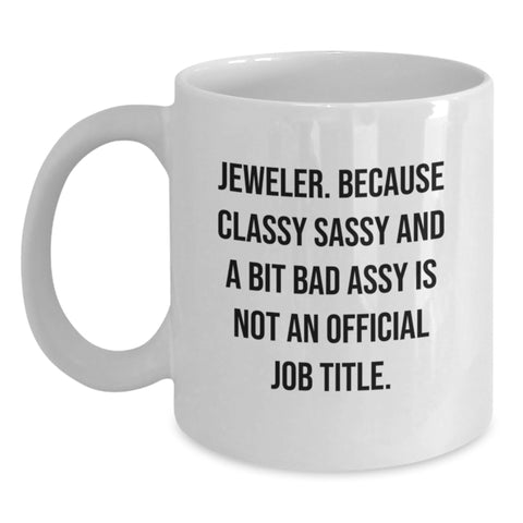 Image of Jeweler Gifts from Friends, Funny White Coffee Mug for Her, Him, or Coworkers - Classy Sassy And A Bit Fearlessy Is Not An Official Job Title. - Main