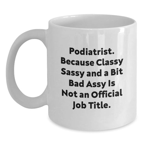 Image of Funny Podiatrist Gifts from Friends and Family - Classy Sassy and a Bit Fearlessy is Not an Official Job Title, White Coffee Mug for Graduation - Main