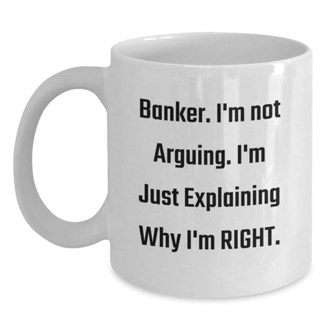 Image of Funny Banker Gifts from Friends Christmas Unique White Coffee Mugs for Banker with 'I'm Not Arguing. I'm Just Explaining Why I'm Right.' - Main