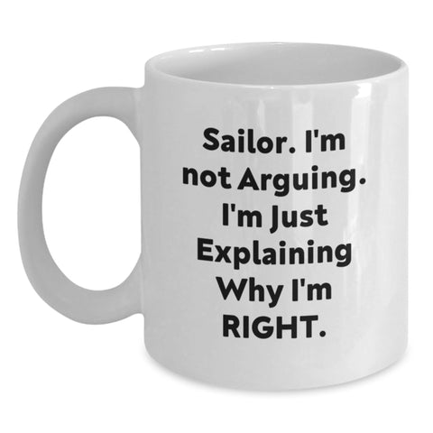 Image of Sailor Gifts from Friends, Sailor White Coffee Mug, I'm Not Arguing, Funny Graduation Unique Gifts - Main