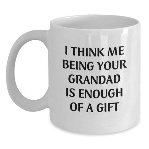 Image of Funny Grandad Gifts for Him, I Think Me Being Your Grandad Is Enough Of A Gift, White Coffee Mug, 11oz or 15oz Capacity, Microwave and Dishwasher Safe - Main