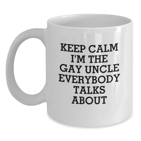 Image of Funny White Coffee Mug Gifts from Men Gifts for Uncle - Keep Calm I'm The Gay Uncle Everybody Talks About - Main
