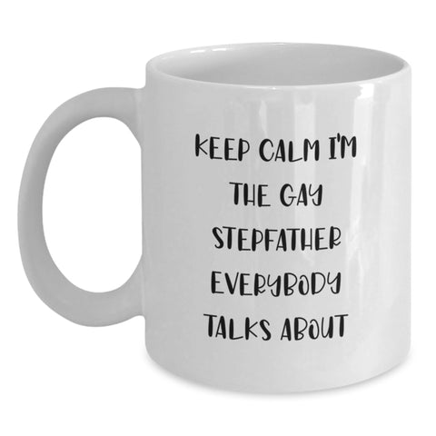 Image of Funny Stepfather Gifts from Men for Graduation Unique Stepfather White Coffee Mugs with Keep Calm I'm The Gay Stepfather Everybody Talks About Quote - Main