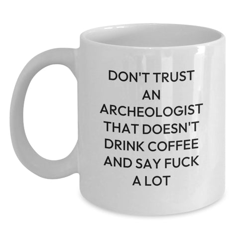 Image of Funny Archeologist Gifts, Don't Trust An Archeologist That Doesn't Drink Coffee, White Coffee Mug Gifts from Family or Friends for Archeologist - Main