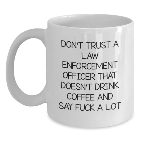 Image of Funny Law Enforcement Officer Gifts for Mom - Don't Trust A Law Enforcement Officer That Doesn't Drink Coffee - White Coffee Mug by Gifts from Family - Main