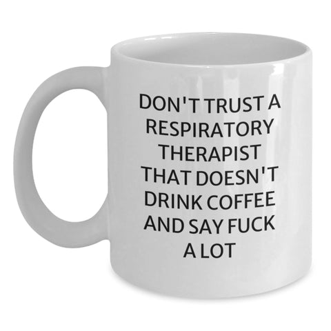 Image of Funny Respiratory Therapist White Coffee Mug Gifts from Friends for Christmas - Don't Trust A Respiratory Therapist That Doesn't Drink Coffee And Say F--k A Lot - Main