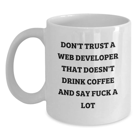 Image of Funny Web Developer Birthday Unique Gifts from Friends to Web Developers, White Coffee Mug with Don't Trust A Web Developer That Doesn't Drink Coffee And Say F--k A Lot Quote - Main