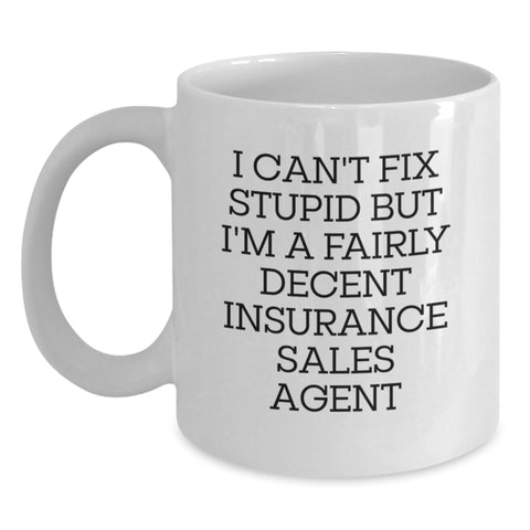 Image of Funny Insurance Sales Agent Gifts from Men to Coworkers - White Coffee Mug with I Can't Fix Stupid But I'm A Fairly Decent Insurance Sales Agent Christmas Unique Presents - Main