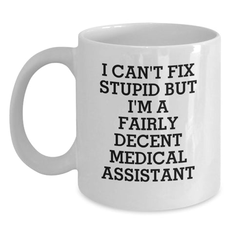 Image of Funny Medical Assistant Gifts from Family, Gifts for Men, White Coffee Mug with I Can't Fix Stupid But I'm A Fairly Decent Medical Assistant Quote, Unique Father's Day Unique Gift - Main