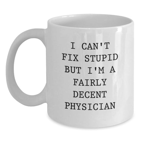 Image of Funny Physician Gifts for Men - White Coffee Mug I Can't Fix Stupid - Unique Christmas Memorable Present Ideas for Medical Doctors Friends - Main