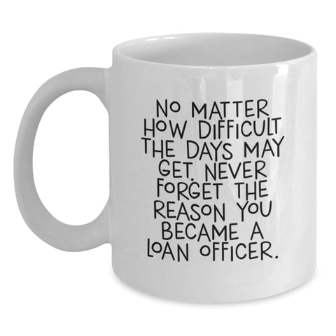 Image of Funny Loan Officer Gifts from Friends, Unique Christmas Unique Gifts for Loan Officers, White Coffee Mug with Inspirational Quote - Main