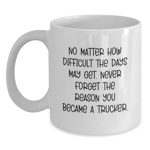 Image of Unique Gifts for Trucker Friends - White Coffee Mug with Inspirational Quote Gifts from Men to Trucker Friends for Christmas - Main
