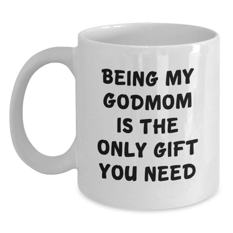 Image of Funny Godmom Gifts - Being My Godmom Is The Only Gift You Need, Valentine's Unique Gifts from Women to Godmom, White Coffee Mug - Main