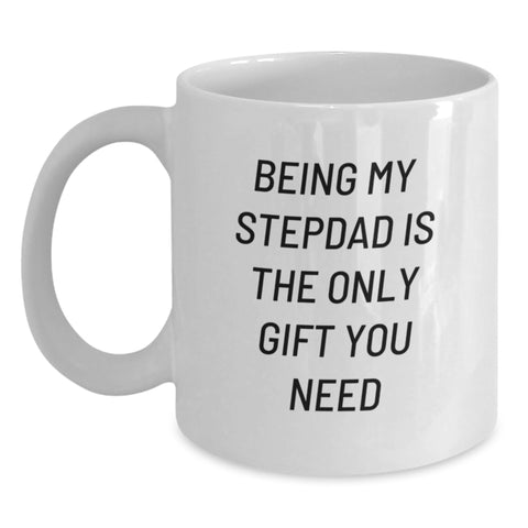 Image of Funny Stepdad Gifts from Family, Unique Birthday Unique Gifts for Stepdad, Best White Coffee Mug with Being My Stepdad Is The Only Gift You Need Quote - Main