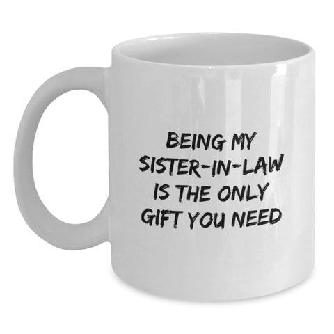 Image of Funny Sister-in-law Gifts - 'Being My Sister-in-law Is The Only Gift You Need', White Coffee Mug, Christmas Unique Presents for Sister-in-law from Men, Women, Friends - Main