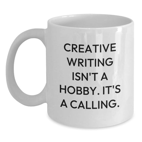 Image of Funny Creative Writing Gifts for Men, Women, Friends, Coworkers, Family - White Coffee Mug with 'Creative Writing Isn't A Hobby. It's A Calling.' - Main