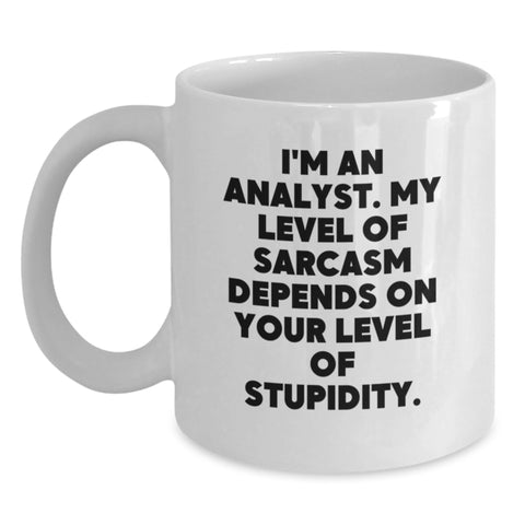 Image of Funny Analyst Gifts for Birthday - White Coffee Mug from Friends - 'I'm An Analyst. My Level Of Sarcasm Depends On Your Level Of Stupidity.' Quote - Main