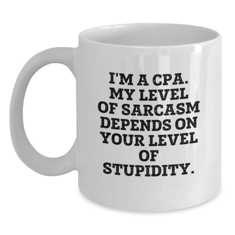 Image of Funny CPA Gifts from Friends and Family - White Coffee Mug Quote I'm A Cpa. My Level Of Sarcasm Depends On Your Level Of Stupidity. Christmas Unique Gifts - Main