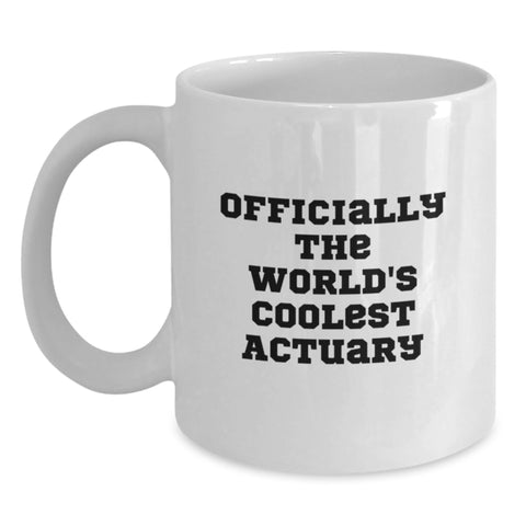 Image of Funny Actuary Gifts, Officially The World's Coolest Actuary Quote, Birthday Unique Gifts from Men to Actuary Friends, White Coffee Mug - Main