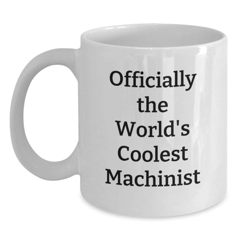 Image of Funny Machinist Gifts for Men, Best White Coffee Mug for Birthday Unique Gifts from Friends, Officially The World's Coolest Machinist Quote - Main