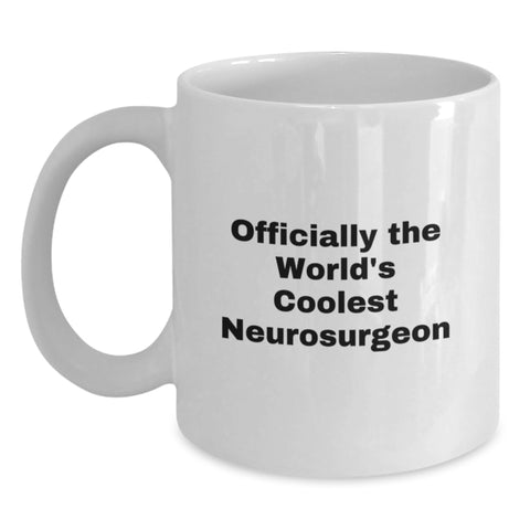 Image of Funny Neurosurgeon Gifts from Friends, Unique Birthday Unique Gifts for Him, Officially The World's Coolest Neurosurgeon White Coffee Mug, 11oz or 15oz Ceramic Mug - Main