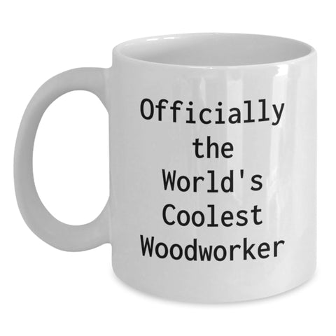Image of Funny Woodworker Gifts for Women - Officially The World's Coolest Woodworker Quote, Unique Mother's Day White Coffee Mug for Woodworker Enthusiast - Gifts from Friends and Family to Coworkers - Main