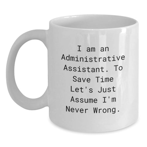 Image of Funny Administrative Assistant White Coffee Mug Gifts from Friends and Family for Valentine's - I'm Never Wrong, - Main
