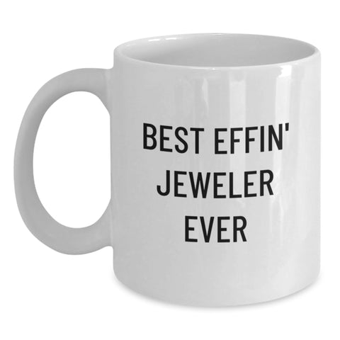 Image of Funny Jeweler Gifts from Friends, Best Effin' Jeweler Ever Quote on White Coffee Mug for Birthday - Main