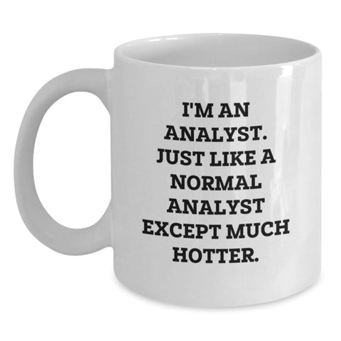 Image of Funny Analyst Gifts for Men, Women, Coworkers, Family - I'm An Analyst. Just Like A Normal Analyst Except Much Hotter. Graduation Unique Gifts from Friends - Main