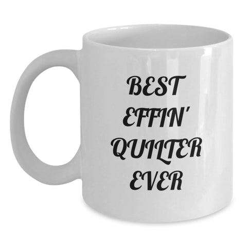 Image of Quilter Gifts from Friends for Best Effin' Quilter Ever White Coffee Mug, Funny Quote, Birthday Unique Gifts - Main