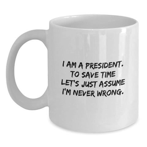 Image of Funny President Quote White Coffee Mugs Gifts for Him from Friends on Birthday, Latest President Mugs, White Coffee Mug for President's Birthday Unique Gifts - Main