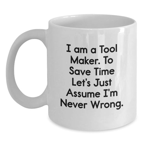 Image of Funny Tool Maker Gifts for Him, White Coffee Mug, I'm Never Wrong Mug, Christmas Unique Gifts from Men to Tool Maker - Main