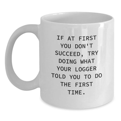 Image of Funny Logger Quotes Gifts from Men to Logger on Mother's Day Unique White Coffee Mug Gifts for Logger - Main