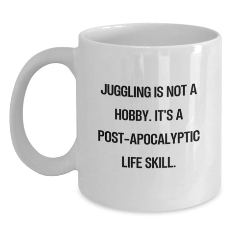 Image of Funny Juggling Gifts for Men from Friends - Juggling White Coffee Mug with 'Juggling Is Not A Hobby. It's A Post-apocalyptic Life Skill.' Quote, Birthday Unique Gifts - Main